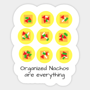 Organized Nachos are Everything Sticker